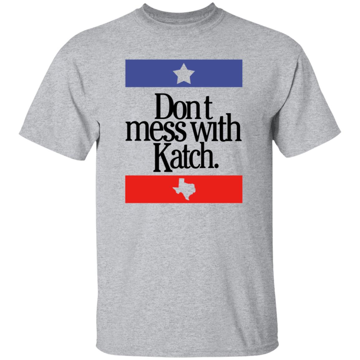 Don't Mess With Katch Texas Shirt Allie Katch Merch - Teechipus