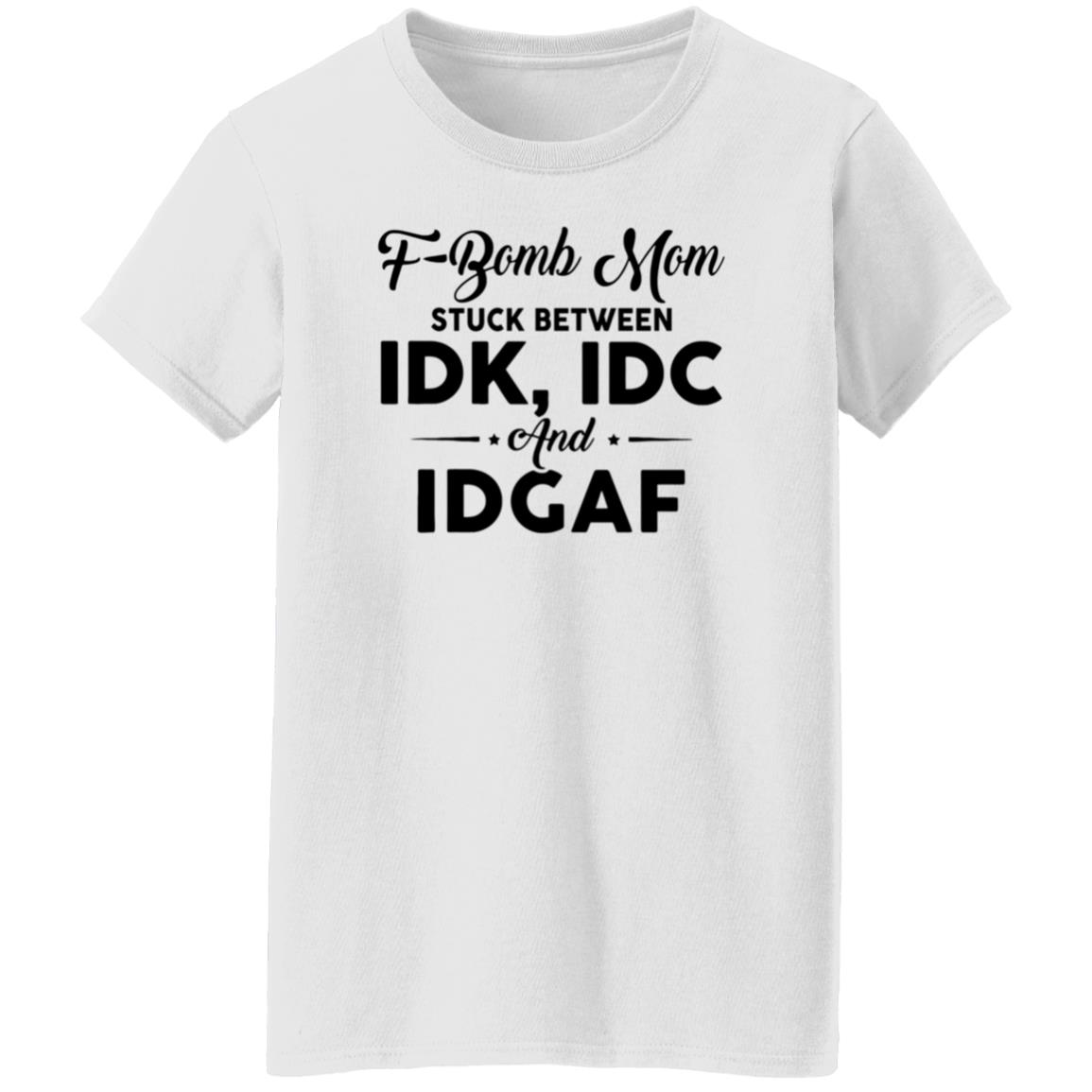 F-Bomb Mom Stuck Between Idk Idc And Idgaf Shirt Hoodie Sweatshirt - Teechipus