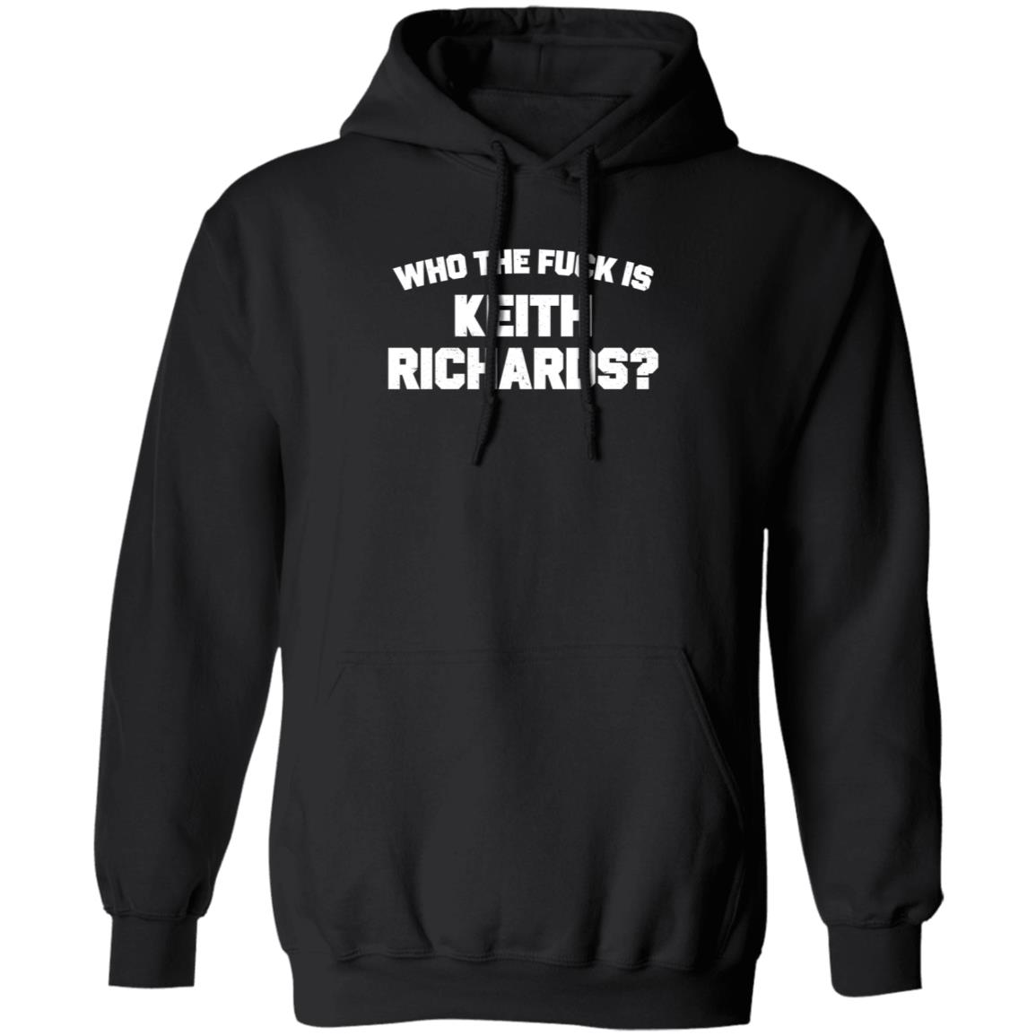 Who The Fuck Is Keith Richards Shirt Mick Jagger Who The Fuck Is Keith Richards Shirt Hoodie Sweatshirt - Teechipus