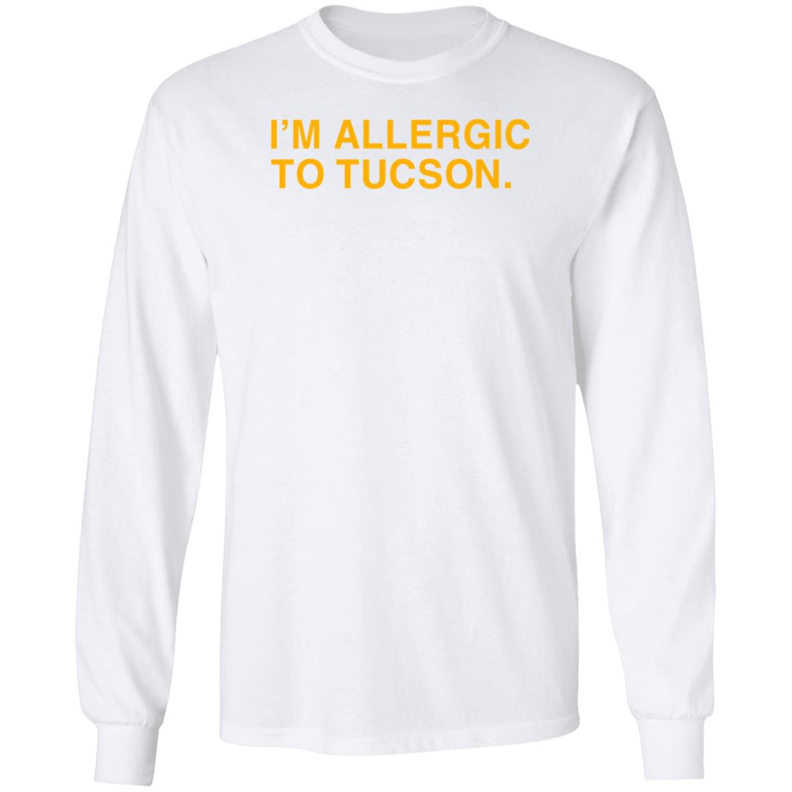 Well Put Brand I'm Allergic To Tucson Shirt Joe Healey I'm Allergic To Tucson Shirt - Teechipus