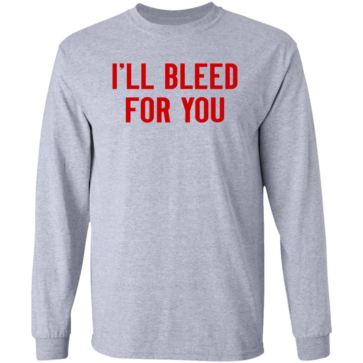 I'll Bleed For You Shirt Hoodie Sweatshirt The Ruth Zielle - Teechipus