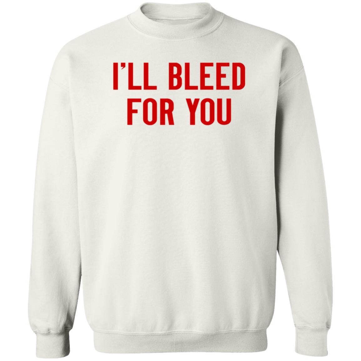 I'll Bleed For You Shirt Hoodie Sweatshirt The Ruth Zielle - Teechipus
