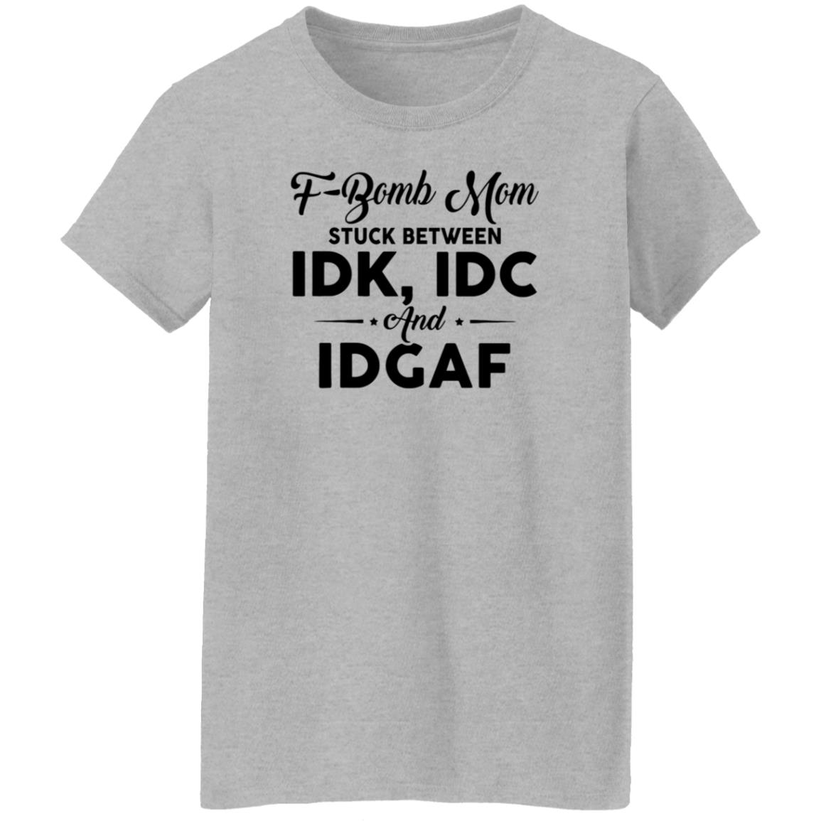 F-Bomb Mom Stuck Between Idk Idc And Idgaf Shirt Hoodie Sweatshirt - Teechipus