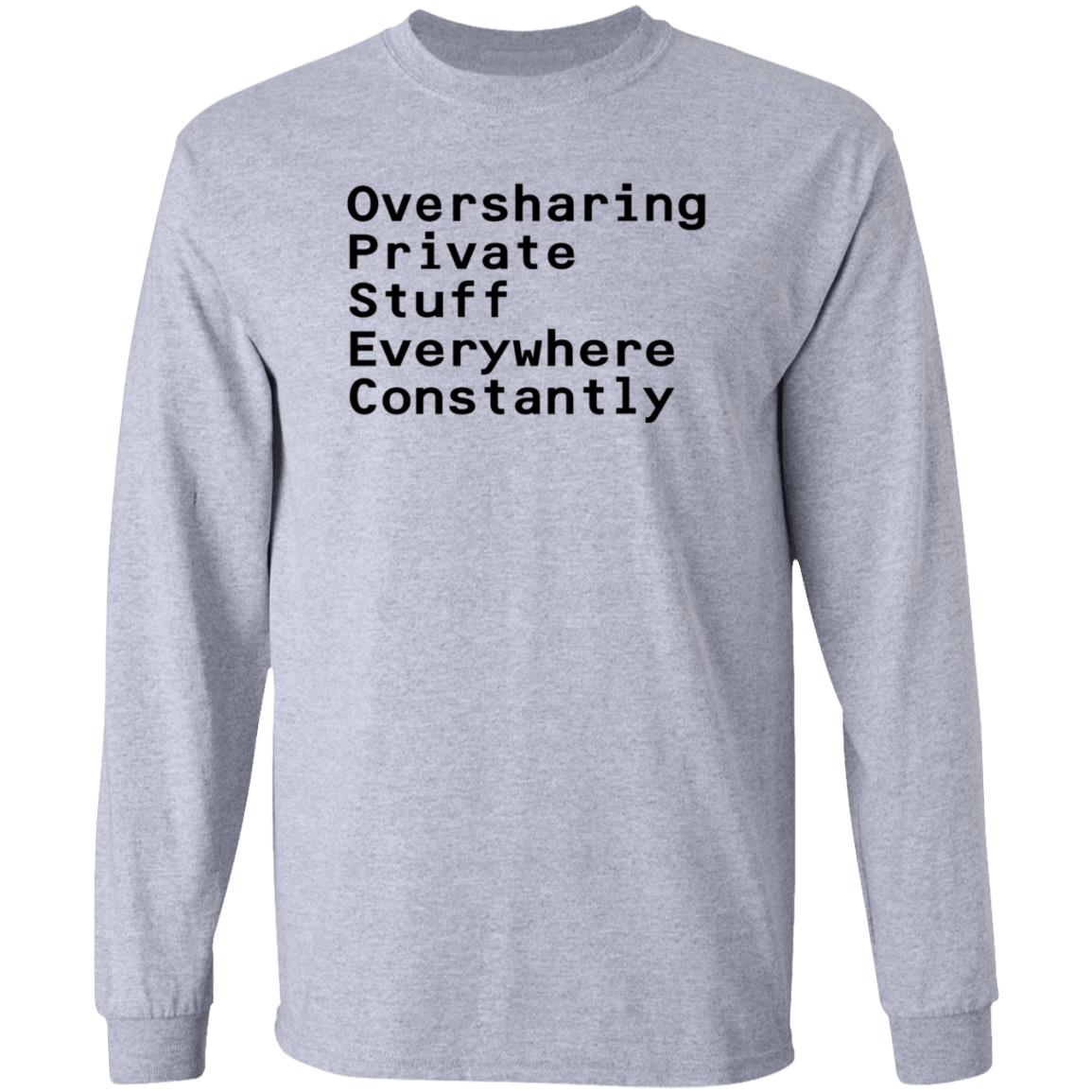 Oversharing Private Stuff Everywhere Constantly Shirt Hoodie Sweatshirt - Teechipus