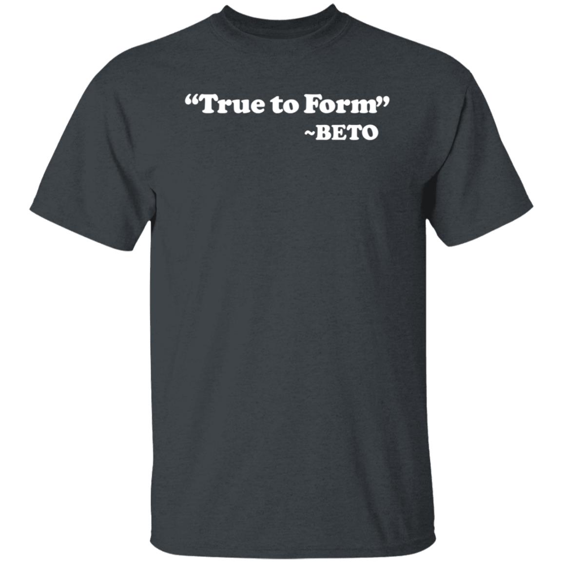 True To Form Beto Shirt Hoodie Sweatshirt - Teechipus