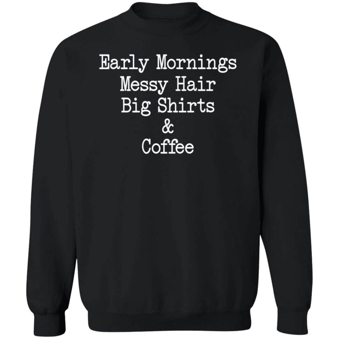 Early Mornings Messy Hair Big Shirts And Coffee Shirt Crystal Contreras - Teechipus