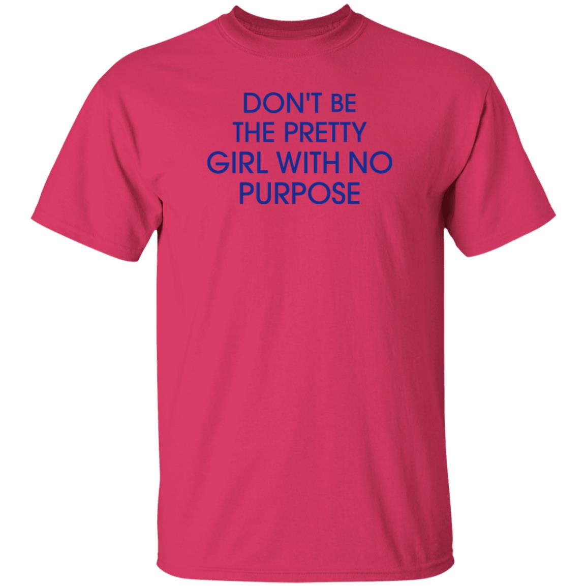 Don't Be The Pretty Girl With No Purpose Shirt Instagramers Ug - Teechipus