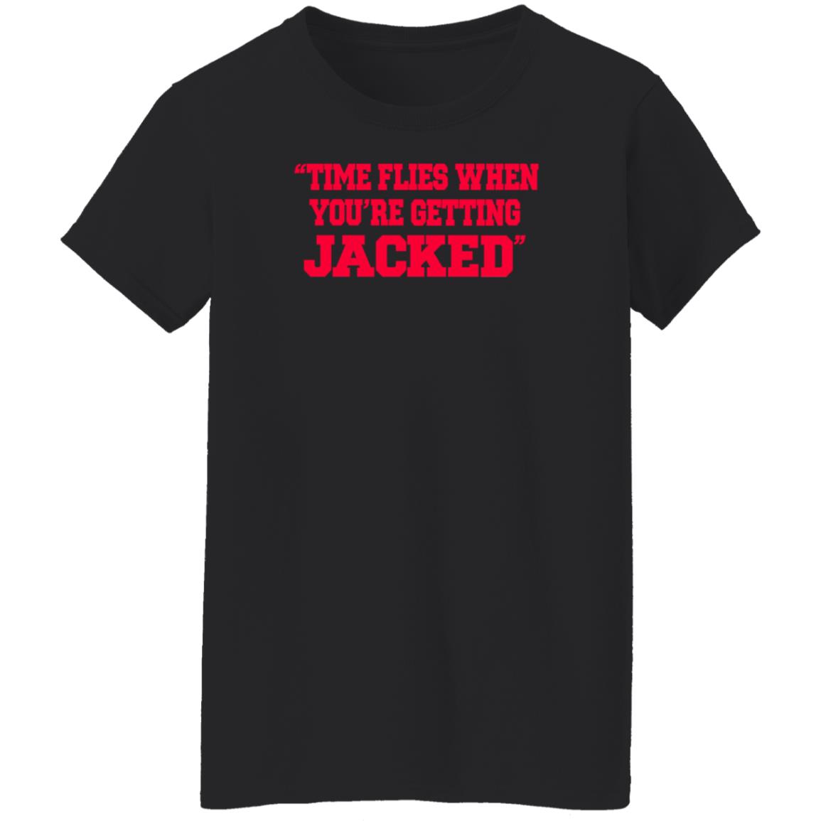 Time Flies When You're Getting Jacked Shirt ThatGirlShaeXo - Teechipus
