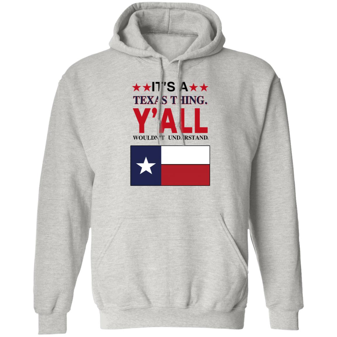 It's a Texas Thing Y'all Wouldn't Understand T Shirt Hoodie Sweatshirt - Teechipus