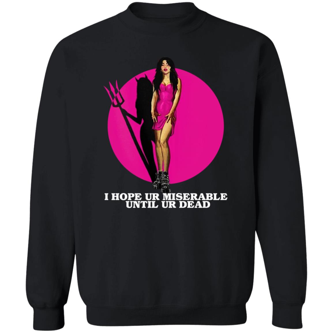 I Hope Ur Miserable Until Ur Dead Sweatshirt Nessa Barrett Merch Hope Ur Miserable Sweatshirt - Teechipus