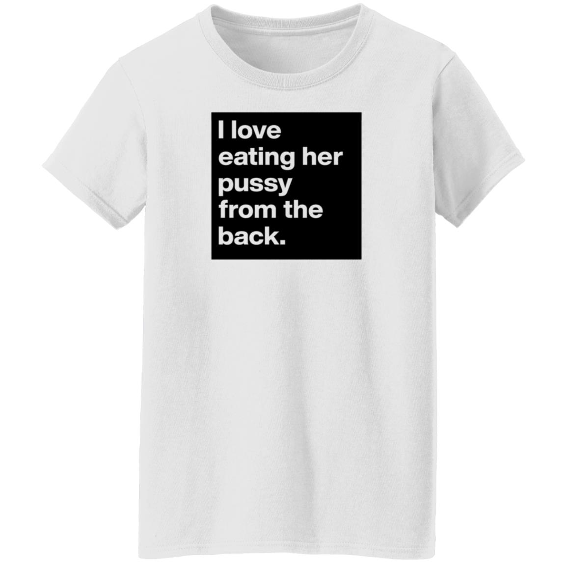 Boldomatic Shop I Love Eating Her Pussy From The Back Shirt Jackson Tucker - Teechipus