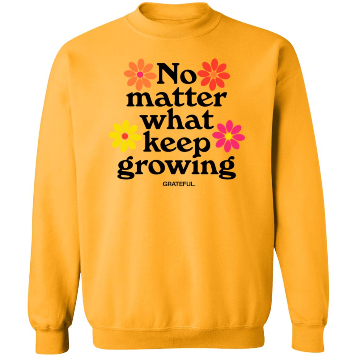 Darren No Matter What Keep Growing Shirt Grateful Apparel - Teechipus