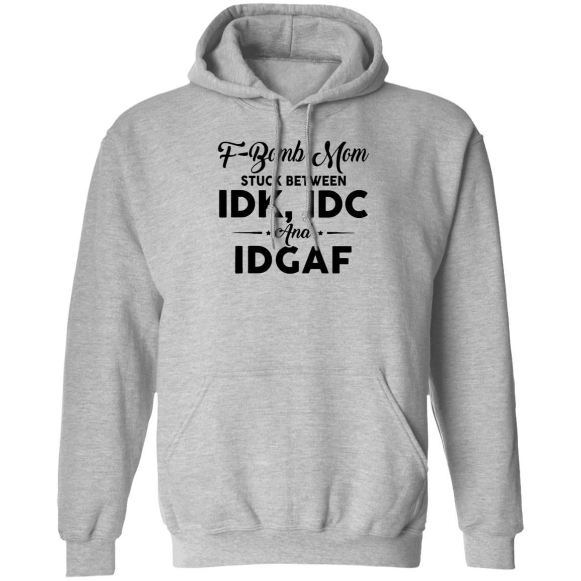 F-Bomb Mom Stuck Between Idk Idc And Idgaf Shirt Hoodie Sweatshirt - Teechipus