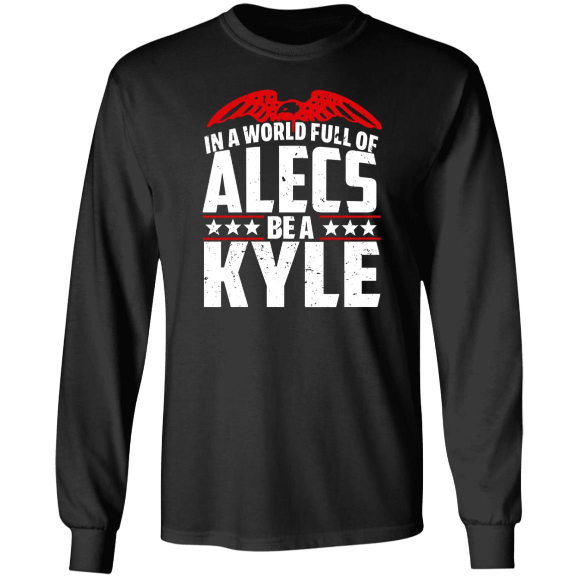 In A World Full Of Alecs Be A Kyle Hoodie Shop Don Jr - Teechipus