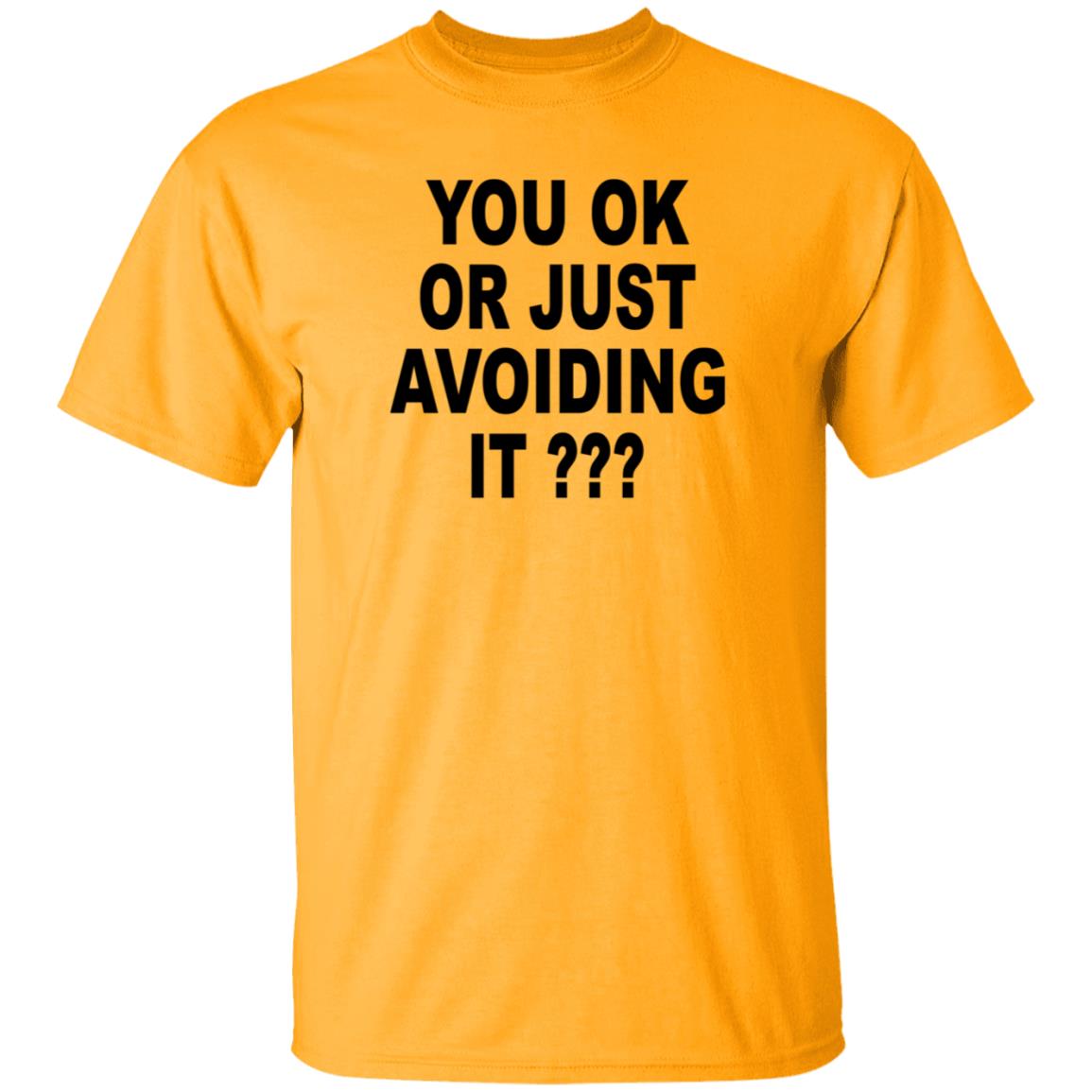 You Ok Or Just Avoiding It Shirt Wnrstweets You Ok Or Just Avoiding It Shirt Hoodie Sweatshirt - Teechipus