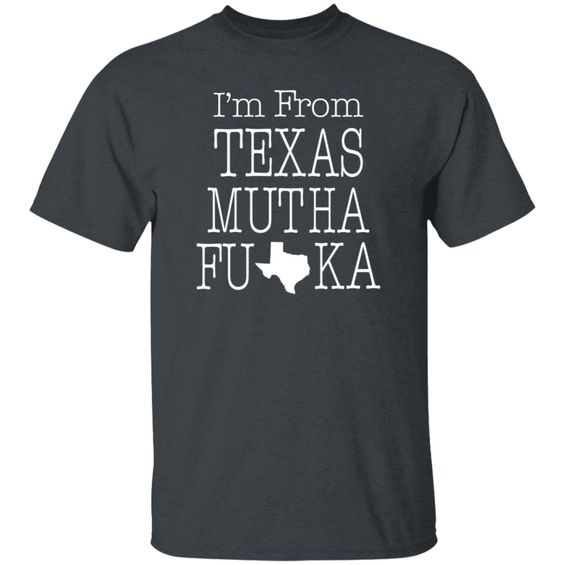 I'm From Texas Muthafuka T Shirt Hoodie Sweatshirt - Teechipus