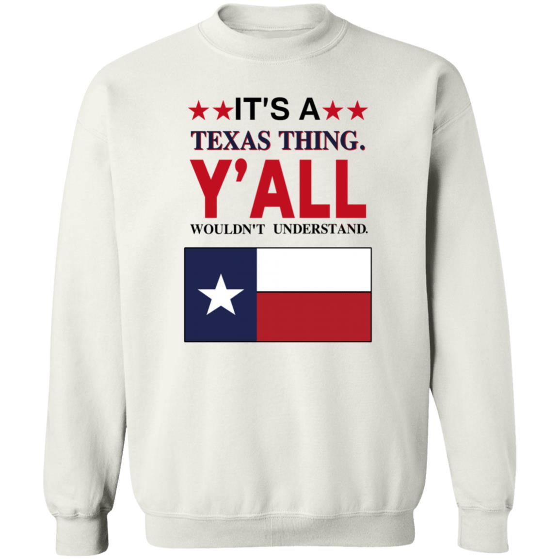 It's a Texas Thing Y'all Wouldn't Understand T Shirt Hoodie Sweatshirt - Teechipus
