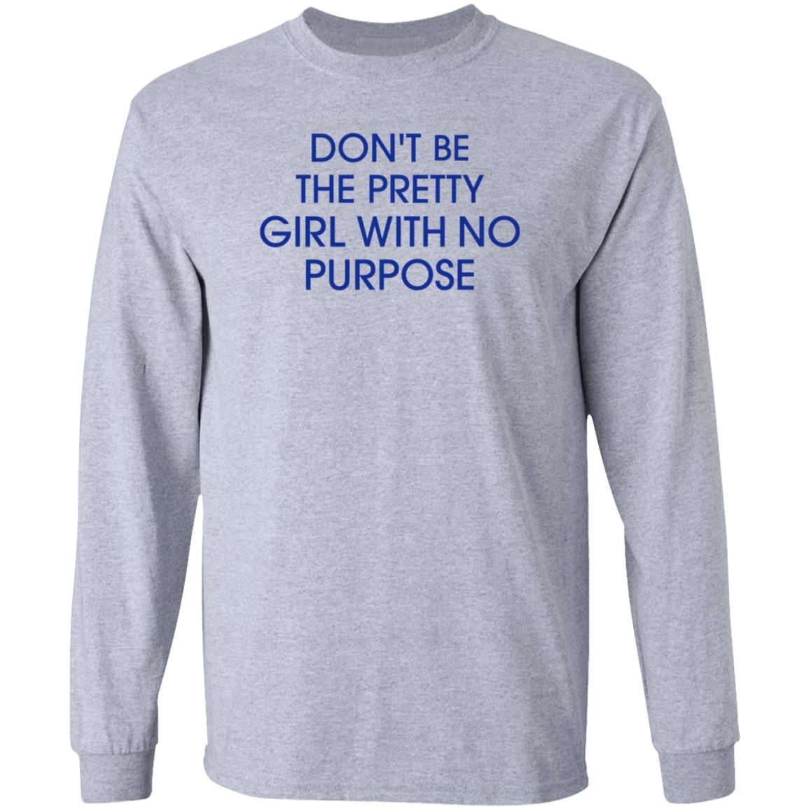 Don't Be The Pretty Girl With No Purpose Shirt Instagramers Ug - Teechipus