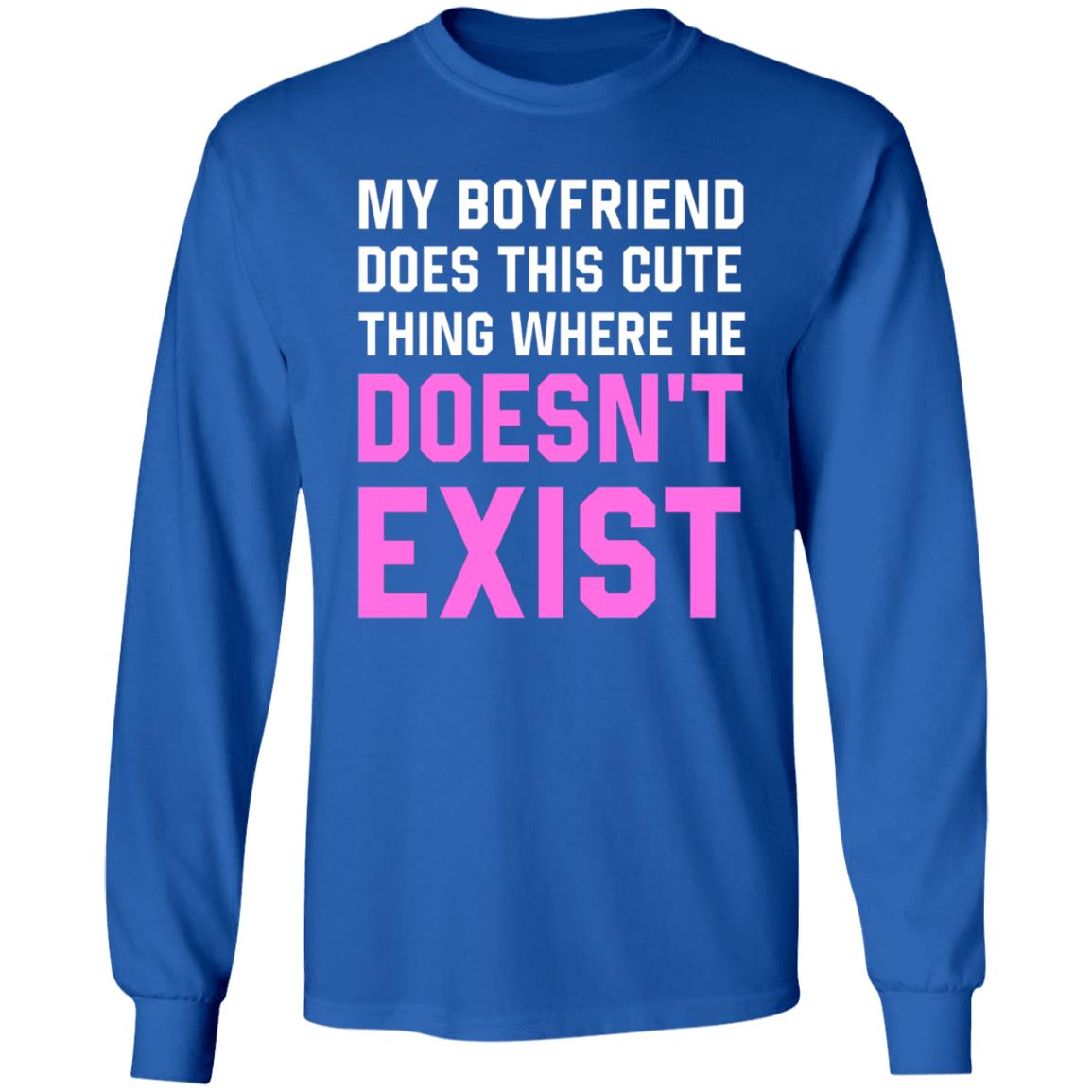 My Boyfriend Does This Cute Thing Where He Doesn't Exist Sweatshirt - Teechipus