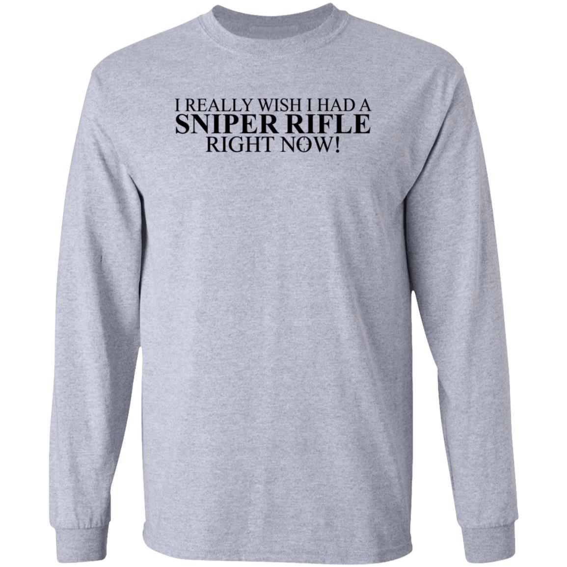I Really Wish I Had A Sniper Rifle Right Now Shirt Hoodie Sweatshirt - Teechipus