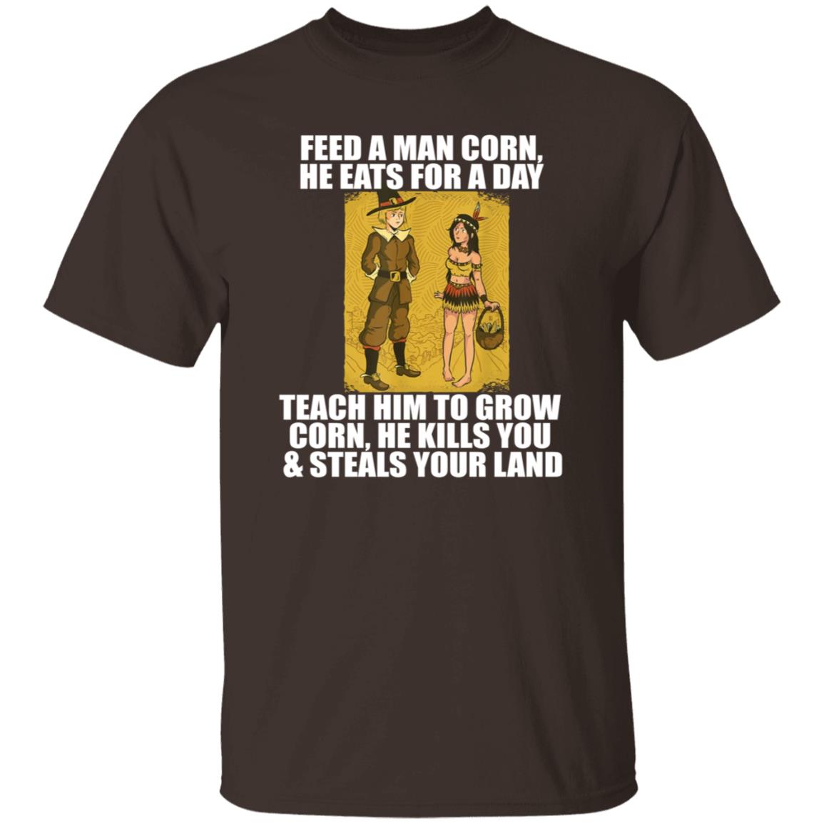 Feed A Men Corn He Eats For A Day Shirt Jo Isabitch Feed Pilgrims Corn Thanksgiving Native American Meme Shirt - Teechipus