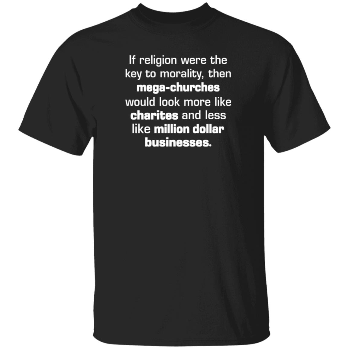 If Religion Were The Key To Morality Then Mega-Churches Shirt Hoodie Sweatshirt - Teechipus