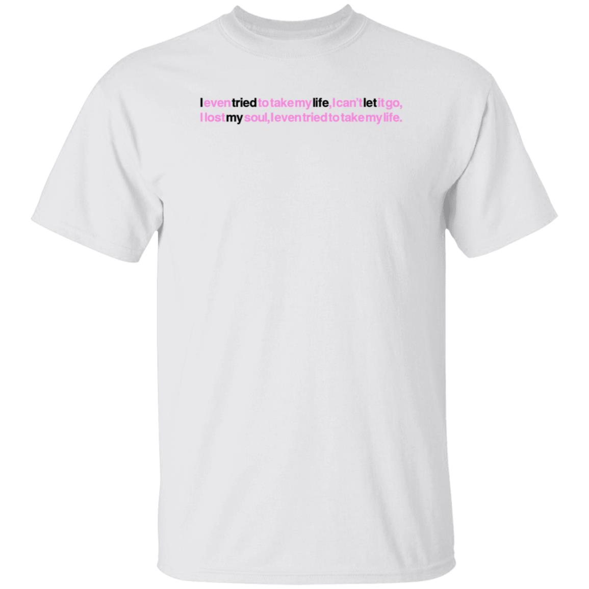 Jay Wheeler Merch Jay Wheeler Tml Lyrics T Shirt I Even Tried To Take My Life I Can’t Let It Go I Lost My Soul I Even Tried To Take My Life Shirt - Teechipus