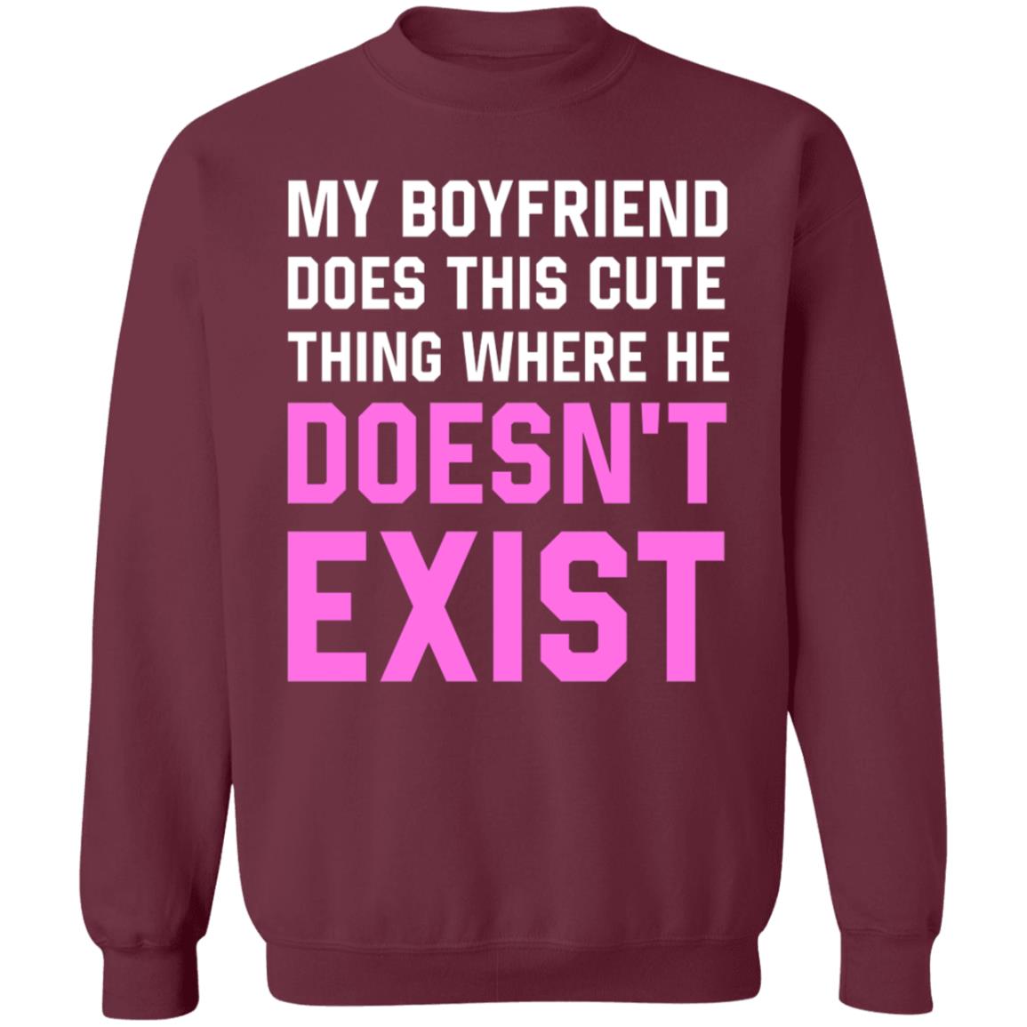 My Boyfriend Does This Cute Thing Where He Doesn't Exist Sweatshirt - Teechipus