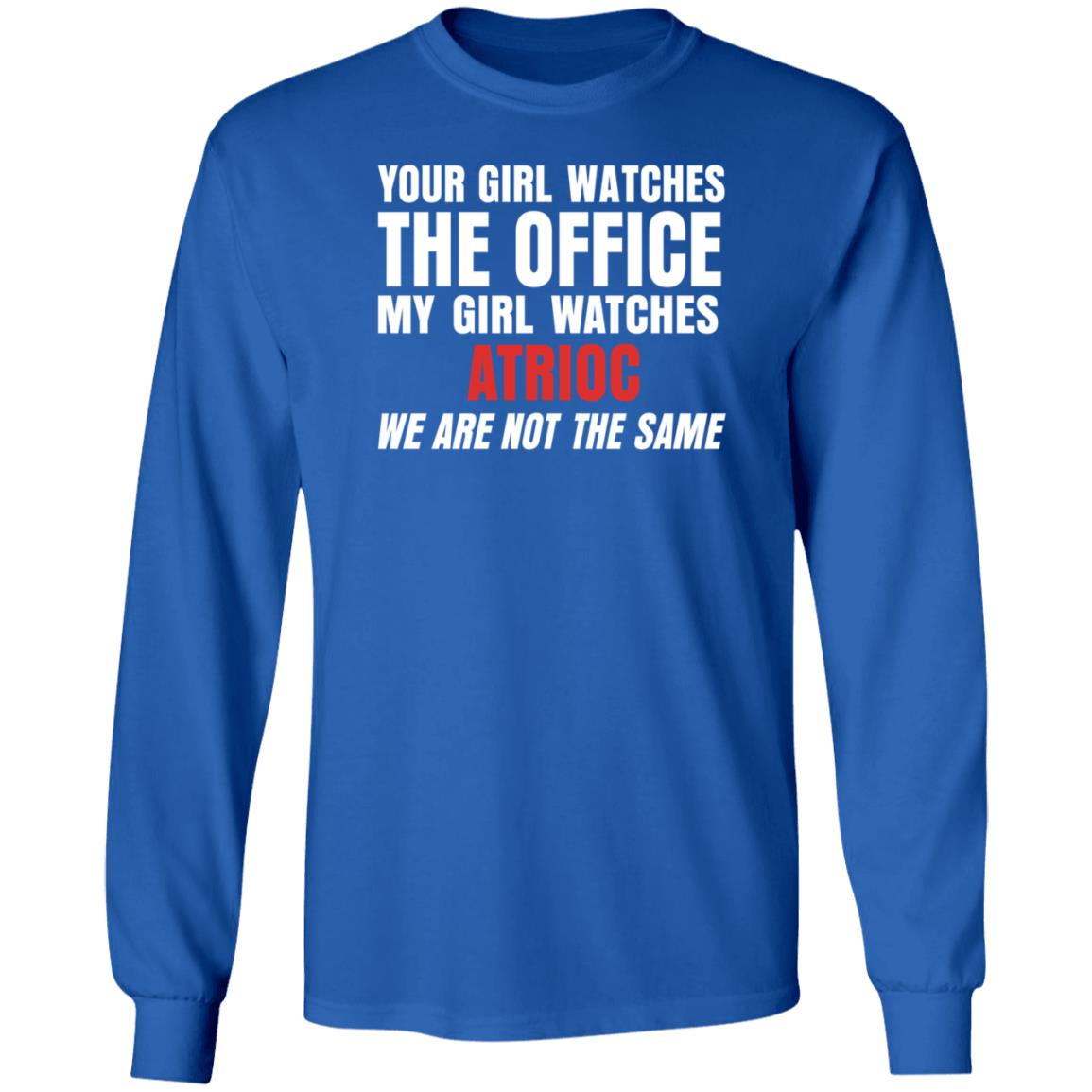 Your Girl Watches The Office My Girl Watches Atrioc We Are Not The Same Shirt Hoodie Sweathsirt - Teechipus