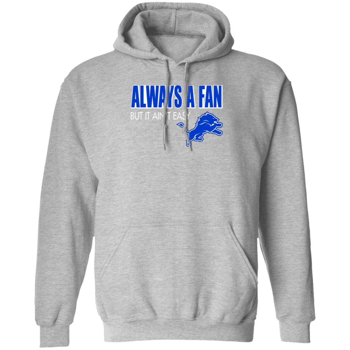 Always A Fan But It Ain't Easy Hoodie Shirt Sweatshirt - Teechipus
