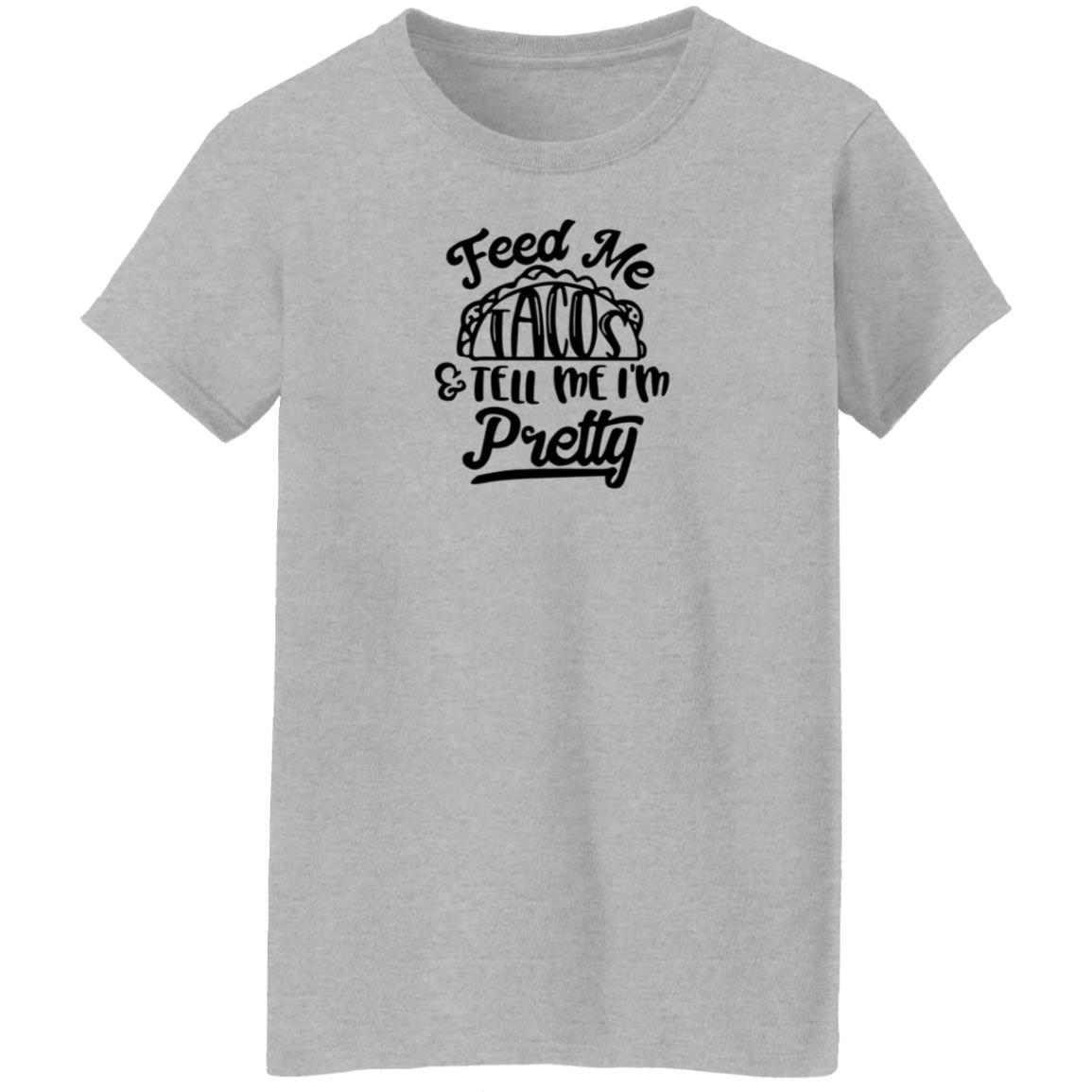 Feed Me Tacos Tell Me I'm Pretty Shirt Hoodie Sweatshirt - Teechipus
