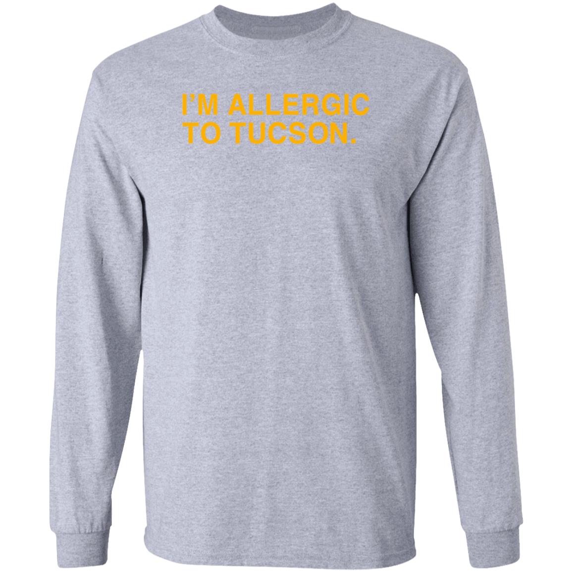 Well Put Brand I'm Allergic To Tucson Shirt Joe Healey I'm Allergic To Tucson Shirt - Teechipus
