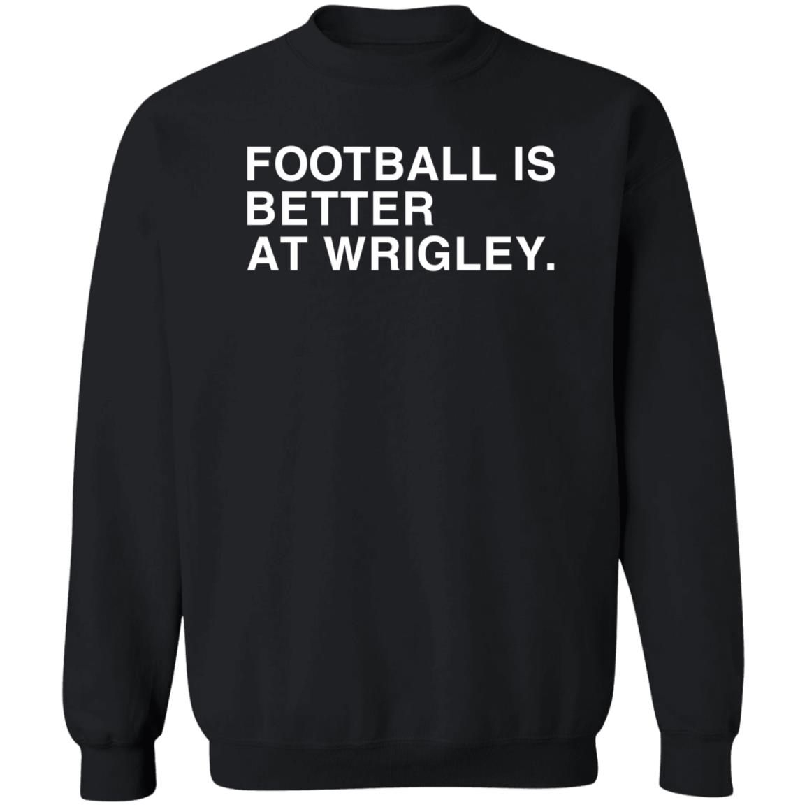 Obvious Shirts Football Is Better At Wrigley Shirt Football Game at Wrigley Shirt - Teechipus