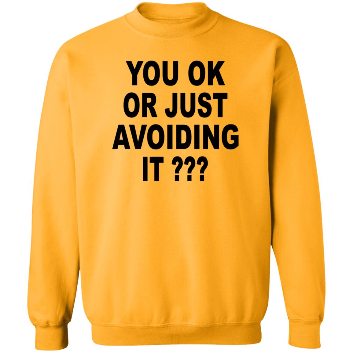 You Ok Or Just Avoiding It Shirt Wnrstweets You Ok Or Just Avoiding It Shirt Hoodie Sweatshirt - Teechipus