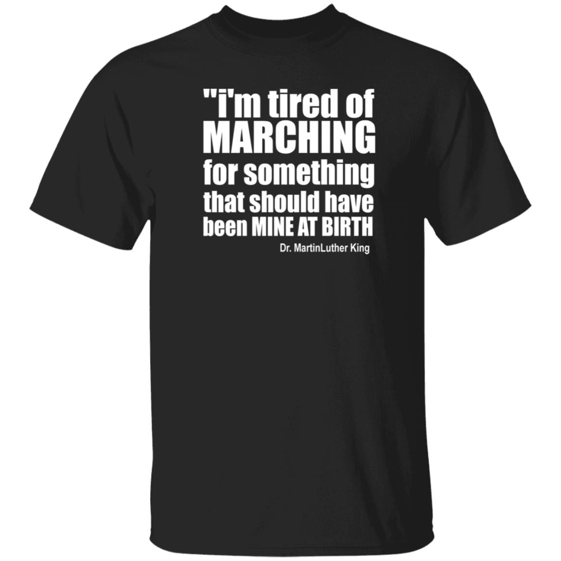 I'm Tired Of Marching For Something That Should Have Been Mine At Birth Shirt Hoodie Sweatshirt Talbertswan - Teechipus