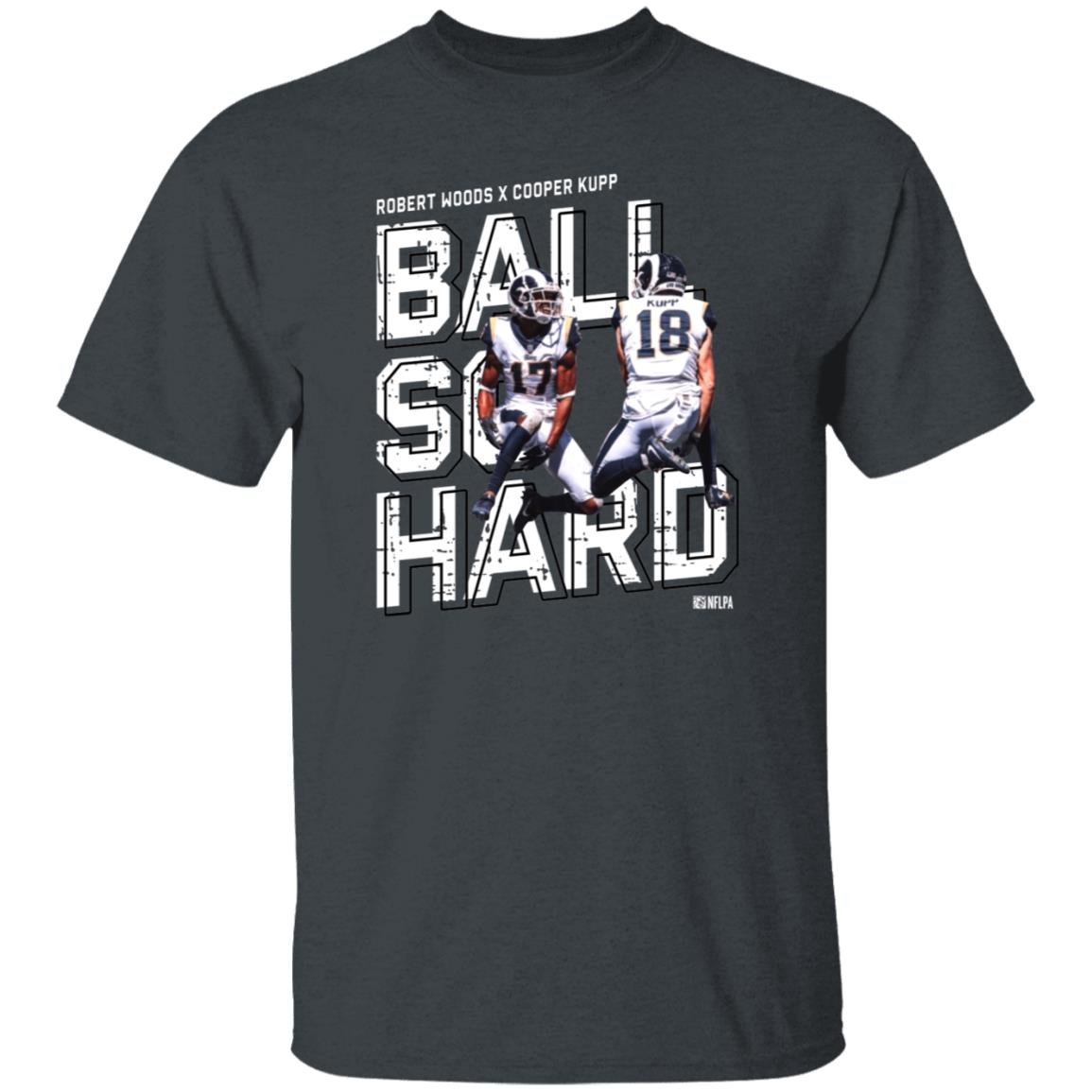 Robert Woods X Cooper Kupp Ball So Hard Shirt - Teechipus