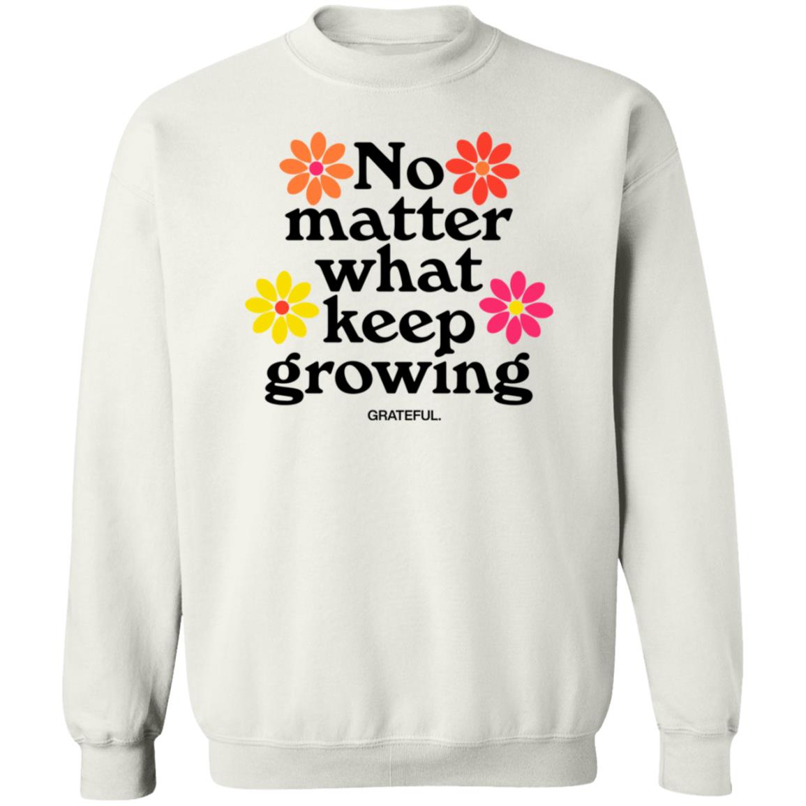 Darren No Matter What Keep Growing Shirt Grateful Apparel - Teechipus