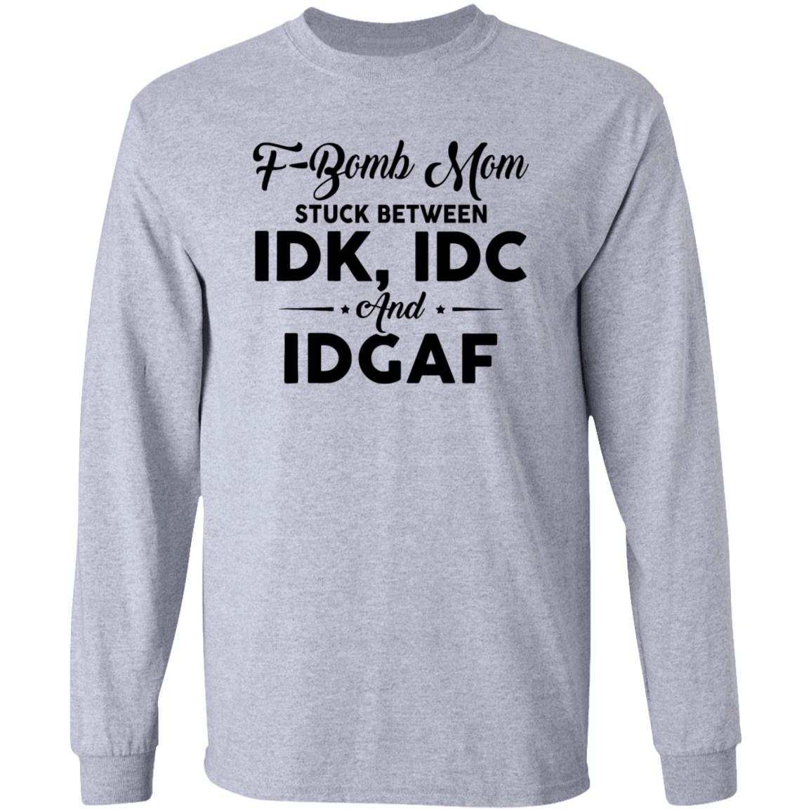 F-Bomb Mom Stuck Between Idk Idc And Idgaf Shirt Hoodie Sweatshirt - Teechipus