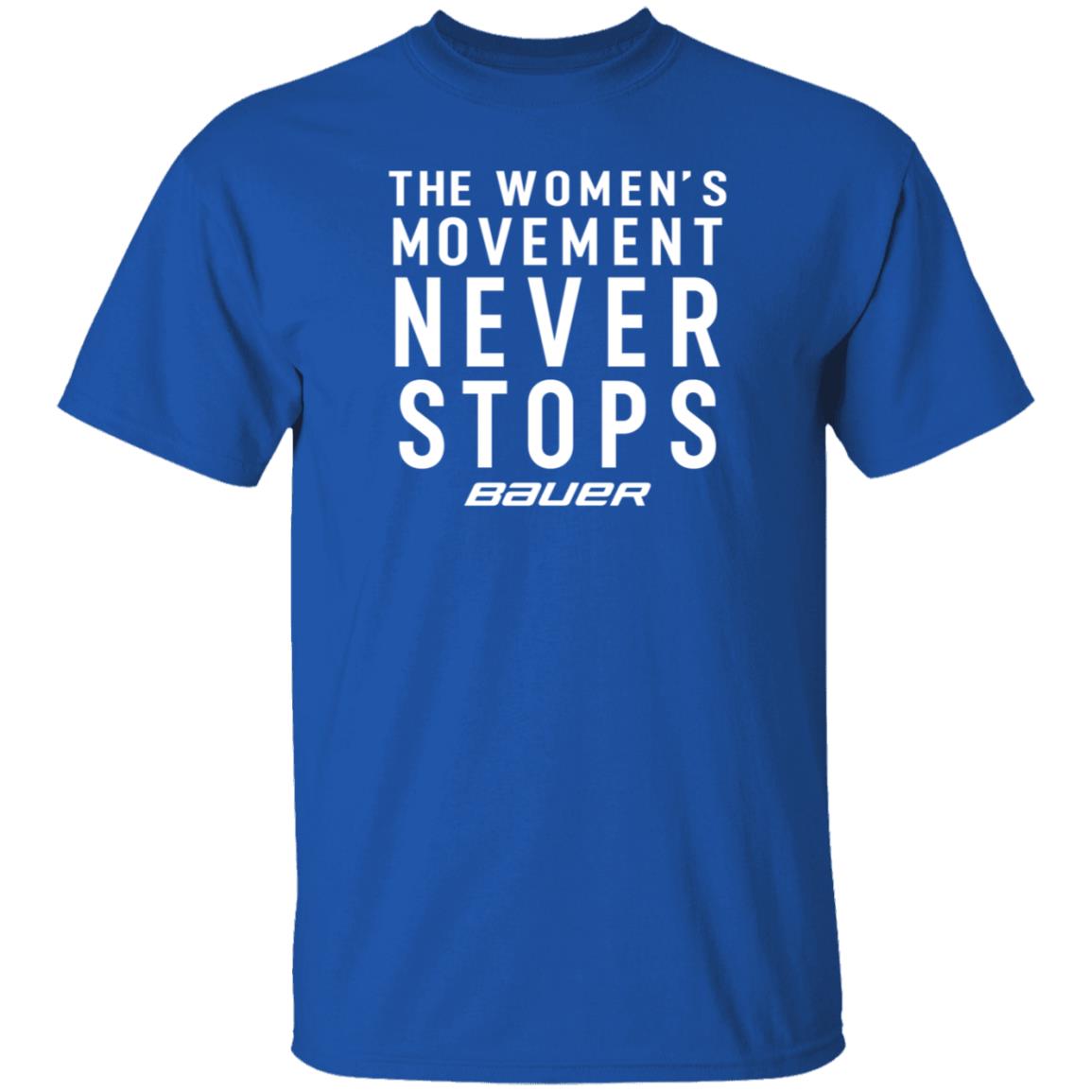 Bauer Merch The Women's Movement Never Stops Bauer Shirt Dwan Street - Teechipus