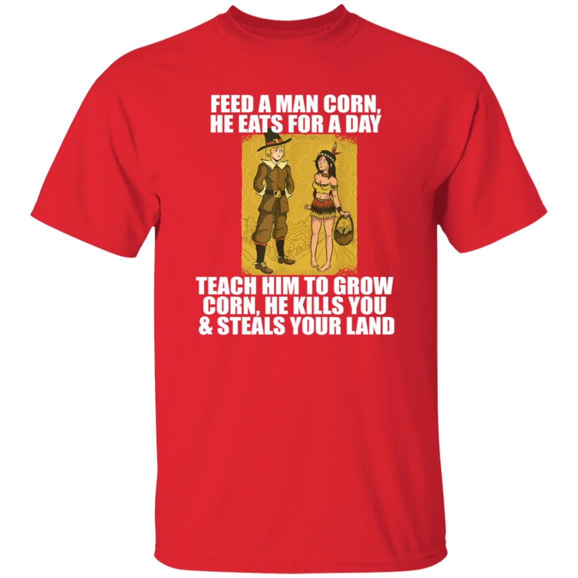 Feed A Men Corn He Eats For A Day Shirt Jo Isabitch Feed Pilgrims Corn Thanksgiving Native American Meme Shirt - Teechipus