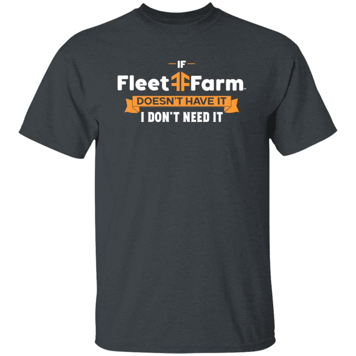 If Fleet Farm Doesn't Have It I Don't Need It Shirt Hoodie Sweatshirt - Teechipus