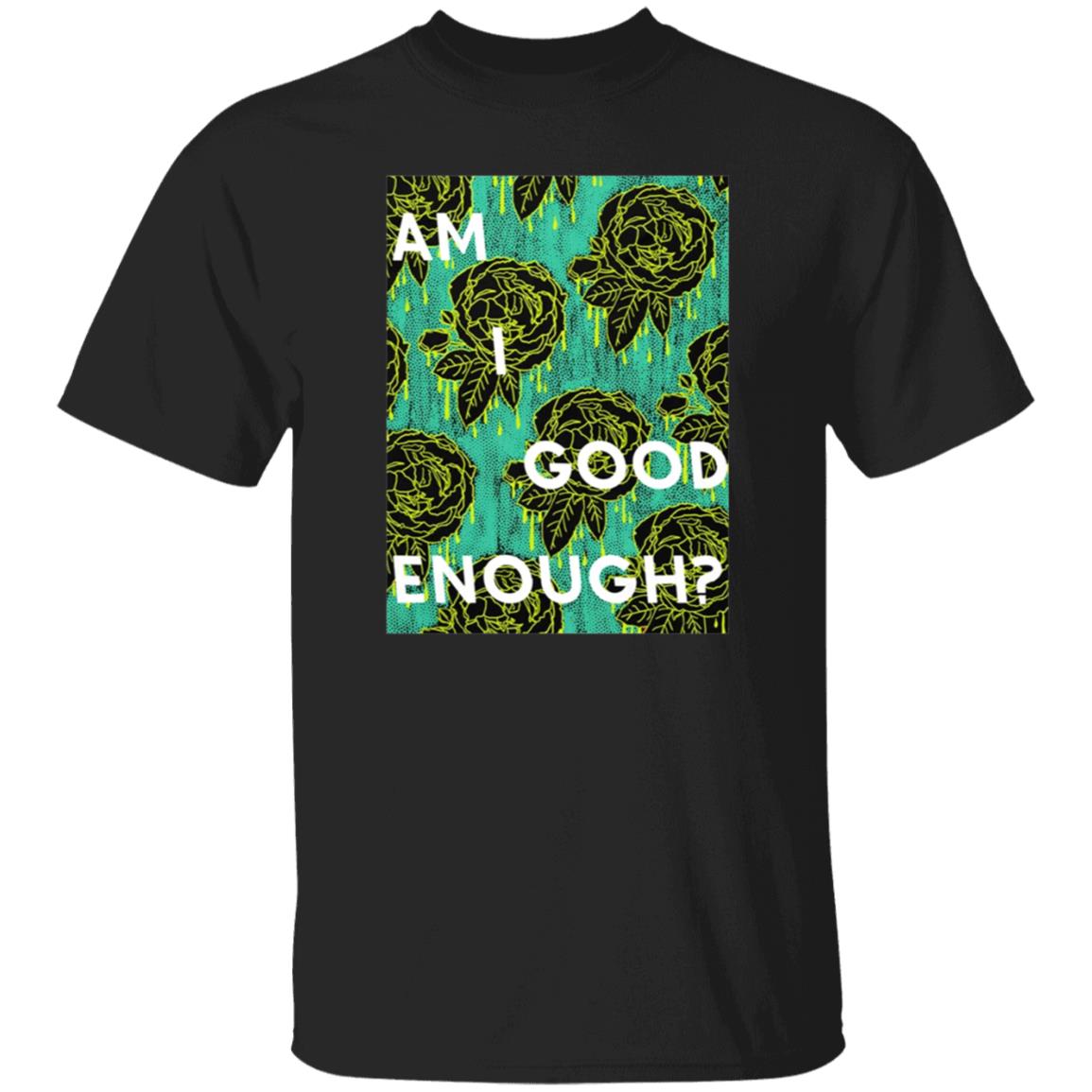 Tilian Merch Am I Good Enough Shirt - Teechipus