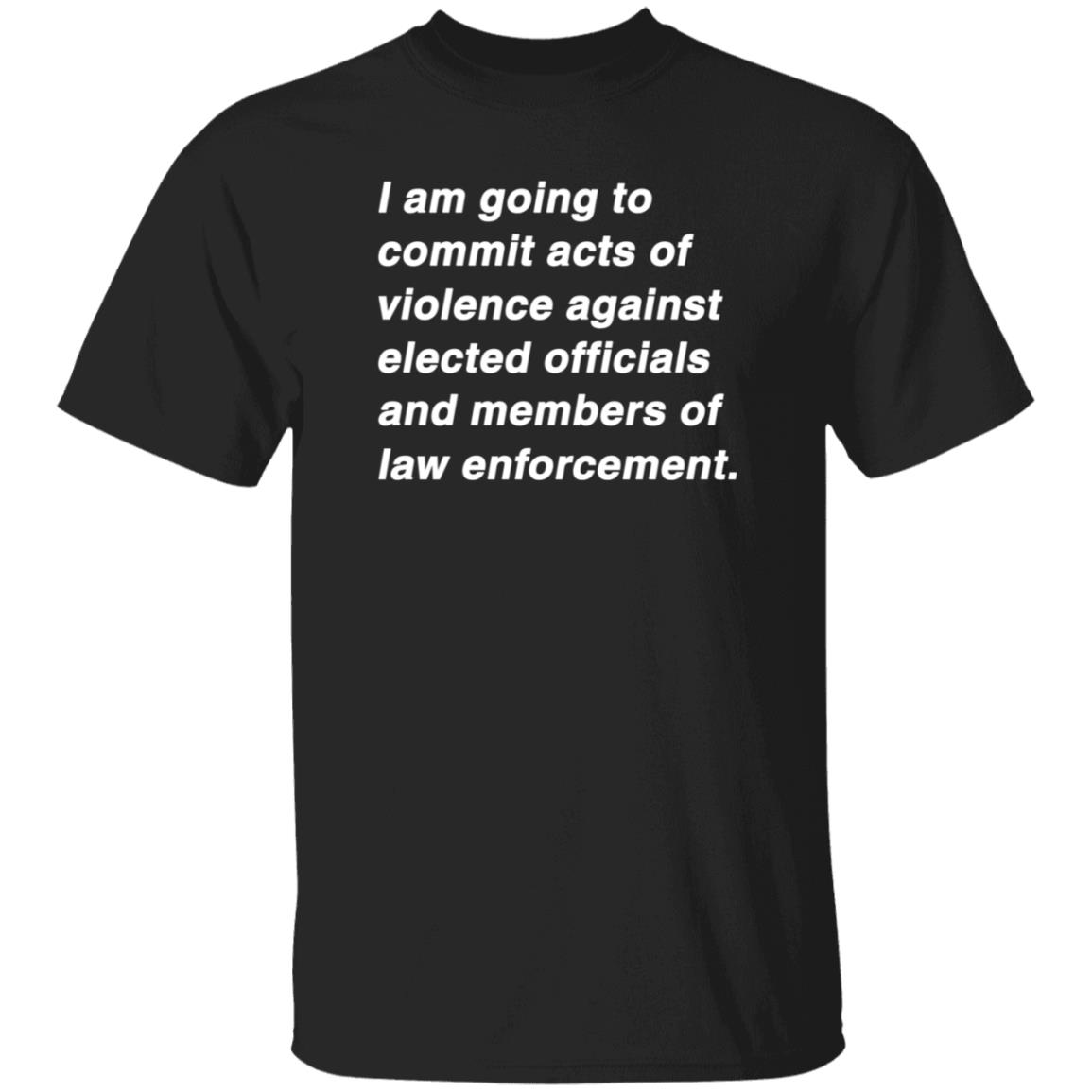 I Am Going To Commit Acts Of Violence Against Elected Officials Shirt Kielbasa Garage Established Intent Classic Shirt - Teechipus