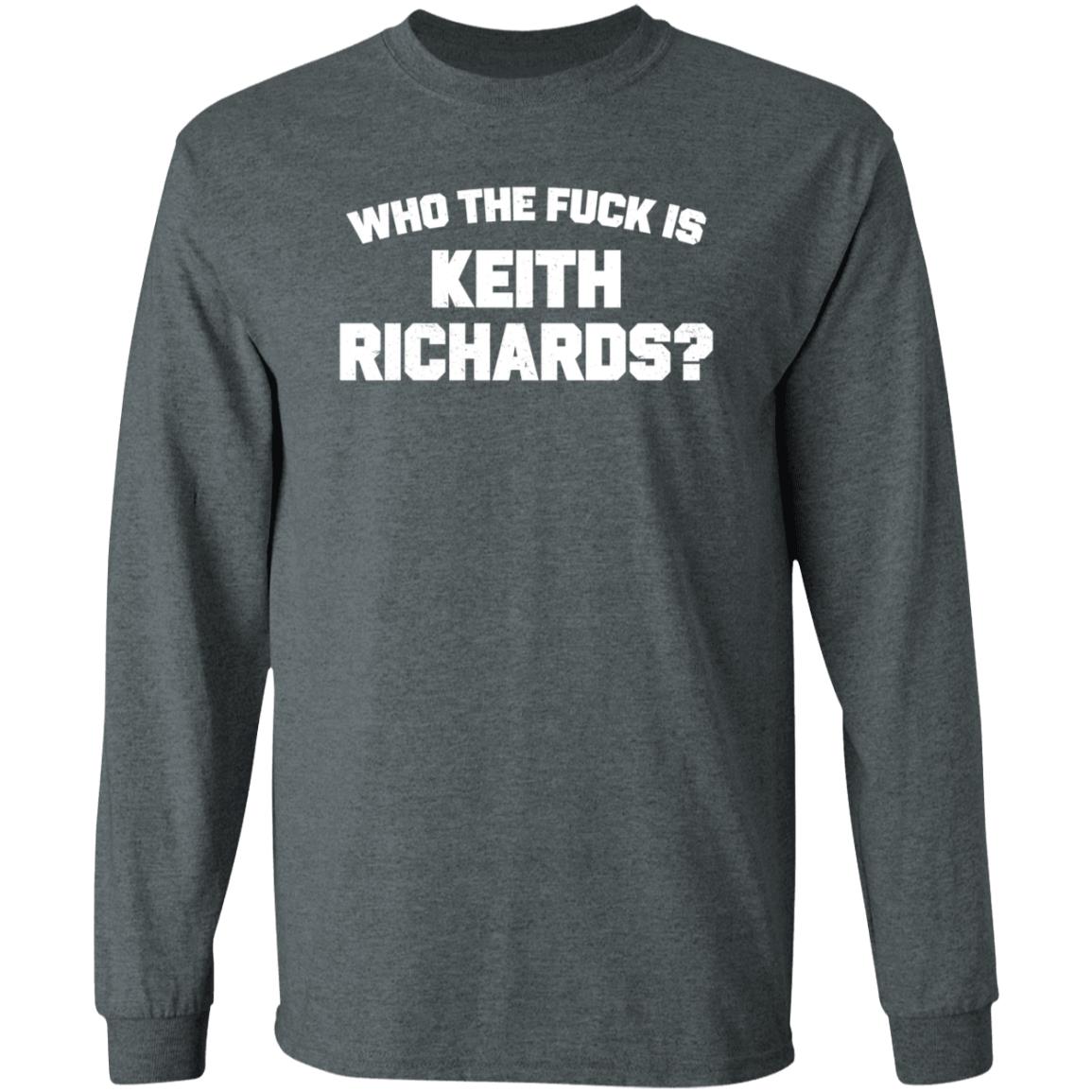 Who The Fuck Is Keith Richards Shirt Mick Jagger Who The Fuck Is Keith Richards Shirt Hoodie Sweatshirt - Teechipus