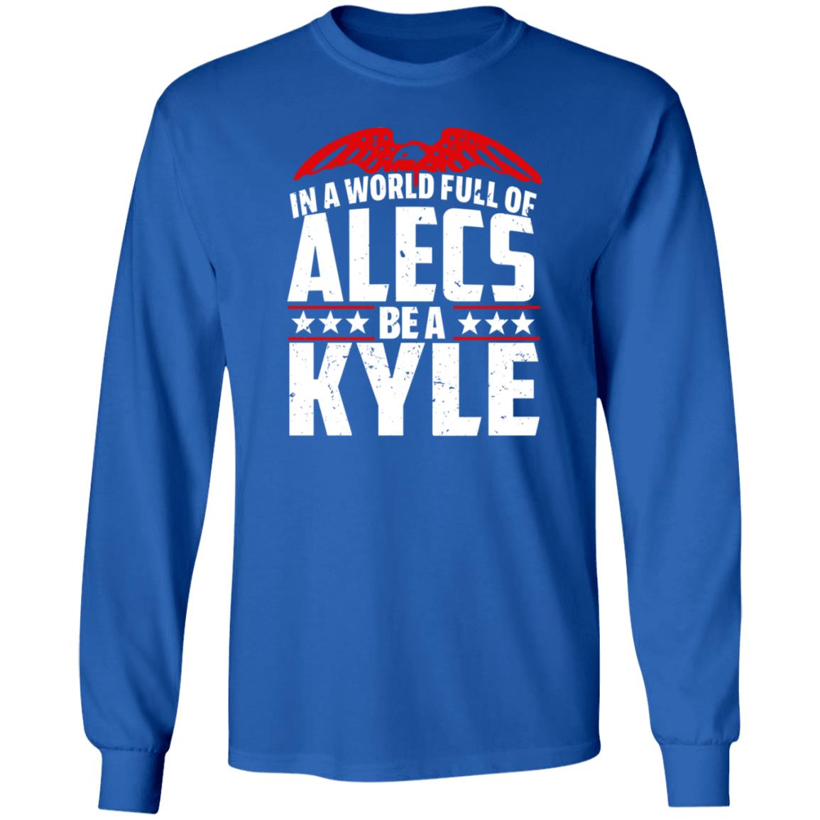 In A World Full Of Alecs Be A Kyle Hoodie Shop Don Jr - Teechipus