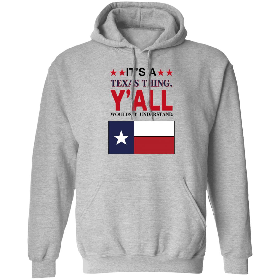It's a Texas Thing Y'all Wouldn't Understand T Shirt Hoodie Sweatshirt - Teechipus