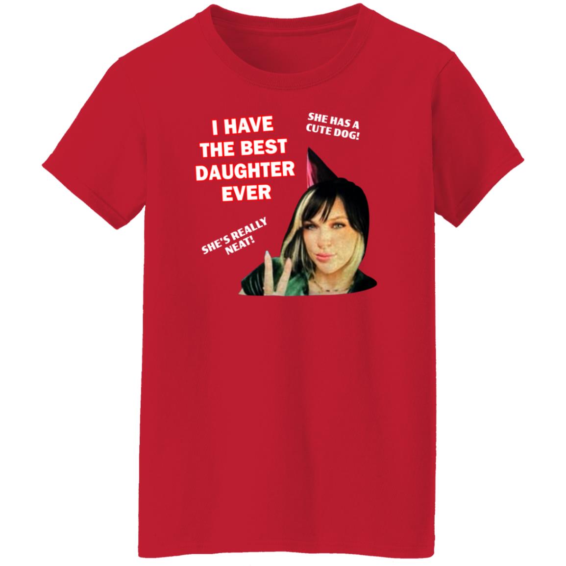 I Have The Best Daughter Ever She Has Cute Dog She's Really Neat Shirt Idiotpeach - Teechipus
