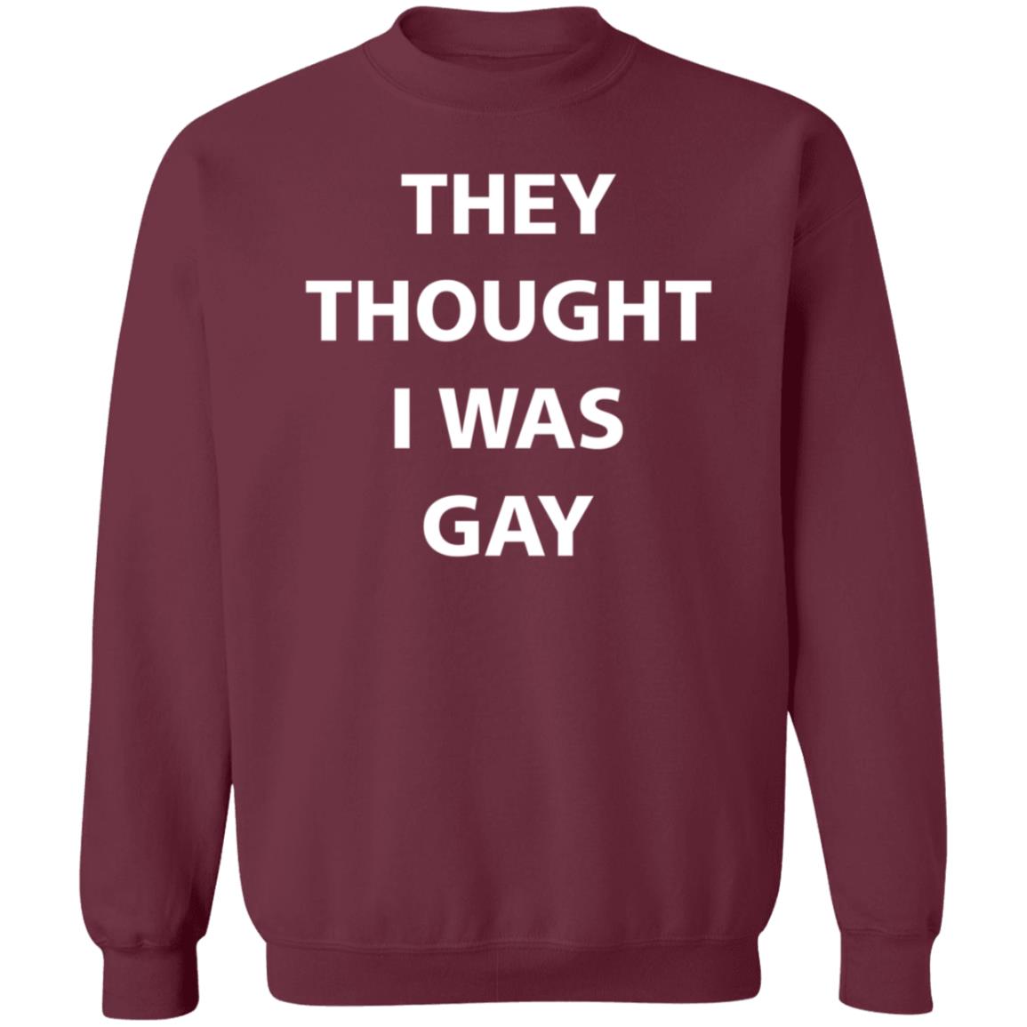 They Thought I Was Gay Shirt Crtdigger They Thought I Was Gay Shirt Hoodie Sweatshirt - Teechipus