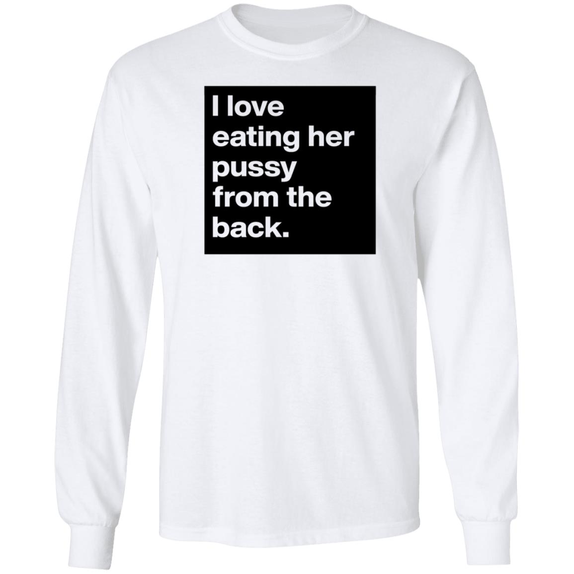 Boldomatic Shop I Love Eating Her Pussy From The Back Shirt Jackson Tucker - Teechipus