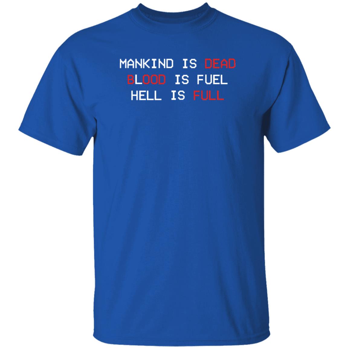 The New Blood Store Mankind Is Dead Blood Is Fuel Hell Is Full Shirt - Teechipus